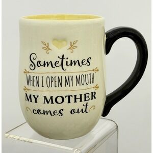 "Sometimes When I Open My Mouth My Mother Comes Out" Coffee Mug Cup